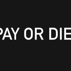 PAY OR DIE!